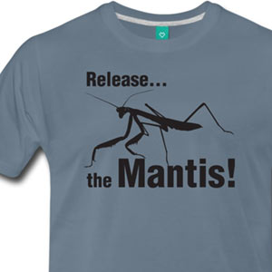 Release the Mantis! [Gardening T-Shirt Design]
