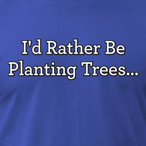 I'd Rather Be Planting Trees... [Gardening T-Shirt Design]