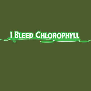 I Bleed Chlorophyll [Gardening T-Shirt Design]