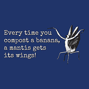 COMPOST BANANA -> Mantis gets its wings! Garden Style [Gardening T-Shirt Design]