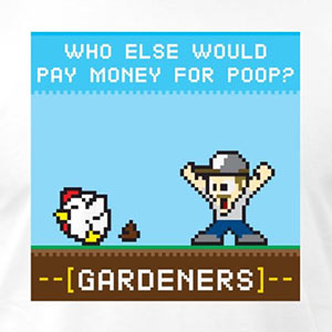 Who Else Would Pay Money for Poop? [Gardening T-Shirt Design]