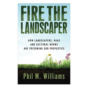 Fire the Landscaper - by Phil M. Williams