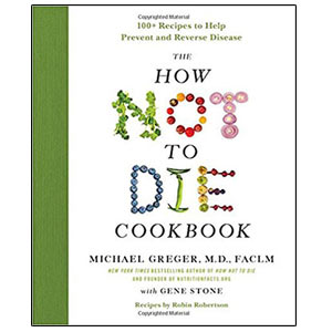 The How Not to Die Cookbook -Michael Greger MD